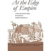 At the Edge of Empire: The Backcountry in British North America (Regional Perspectives on Early America)