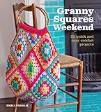 Granny Squares Weekend: 20 Quick and Easy Crochet Projects by 