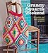 Granny Squares Weekend: 20 Quick and Easy Crochet Projects by 