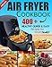 Air fryer Cookbook: 400+ Healthy Quick & Easy Recipes For Your Family