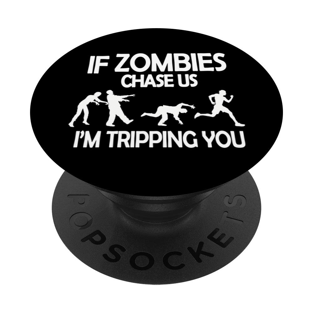 If Zombies Chase Us I'm Tripping You Funny Zombie Apocalypse PopSockets Grip and Stand for Phones and Tablets