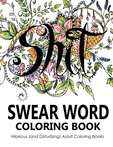 Swear Word Coloring Book: Hilarious (and Disturbing) Adult Coloring Books