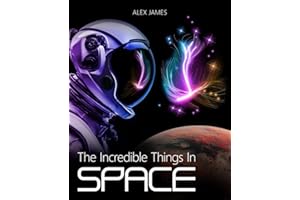 The Incredible Things in Space: Astronomy Book for Kids and Adults