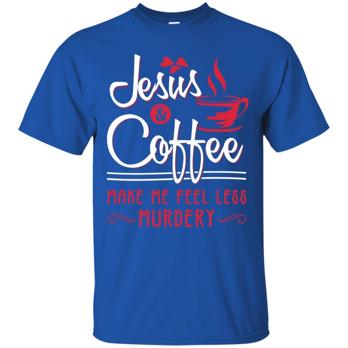 Jesus And Coffee Make Me Feel Less Murdery Funny T Shirt