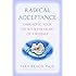 Radical Acceptance: Embracing Your Life With the Heart of a Buddha