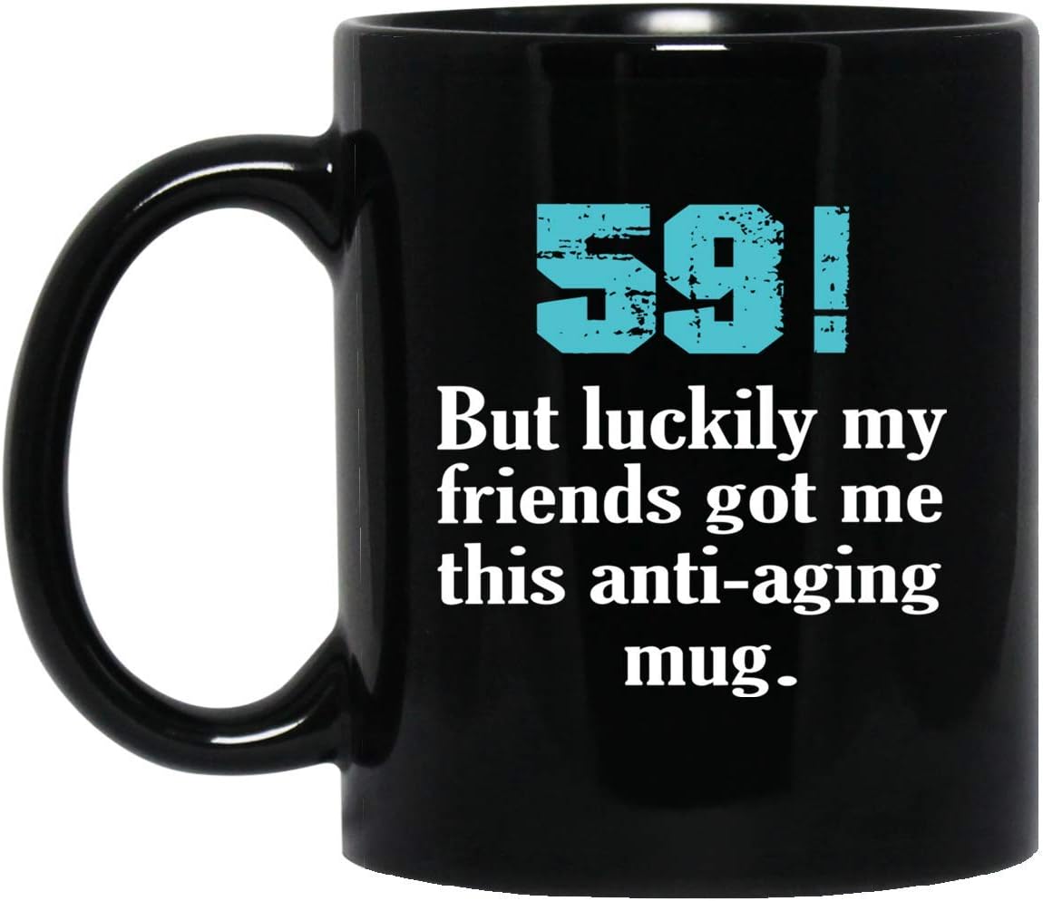 59! But luckily my friends got me this antiaging mug