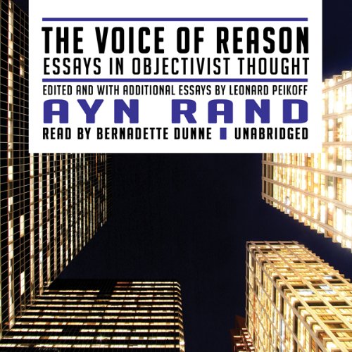 The Voice of Reason: Essays in Objectivist Thought, by Ayn Rand, Leonard Peikoff The Voice of Reason: Essays in Objectivist Thought, by Ayn Rand, Leonard Peikoff