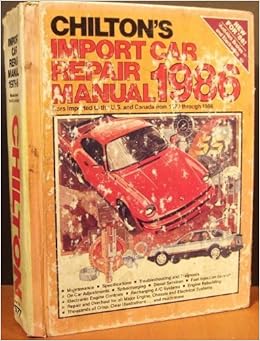 Amazon Chilton S Import Car Repair Manual 1986 Cars Imported To The U S And Canada From 1979 Through 1986 Chilton S Import Auto Service Manual Chilton Book Company Repair
