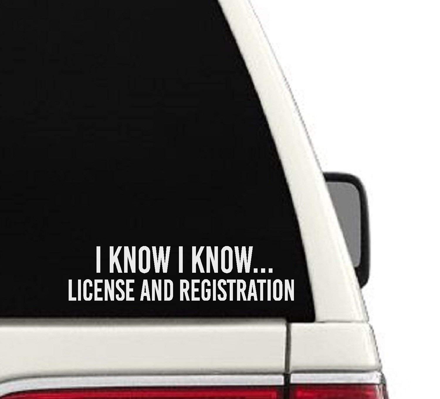 I Know I Know License And Registration Funny Car Decal 2.5x10 Handmade