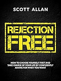 Rejection Free: How to Choose Yourself First and Take Charge of Your Life by Confidently Asking For What You Want