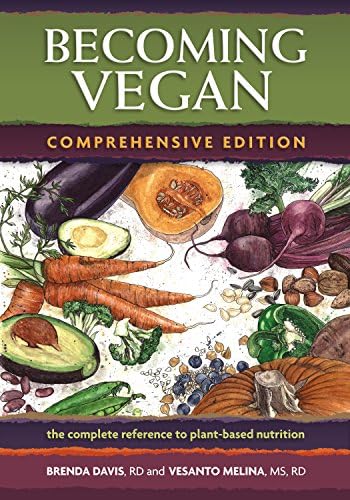 Becoming Vegan: Comprehensive Edition: The Complete Reference on Plant-based Nutrition
