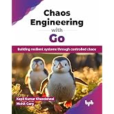 Chaos Engineering with Go: Building resilient systems through controlled chaos (English Edition)