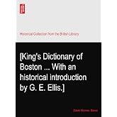 [King's Dictionary of Boston ... With an historical introduction by G. E. Ellis.]