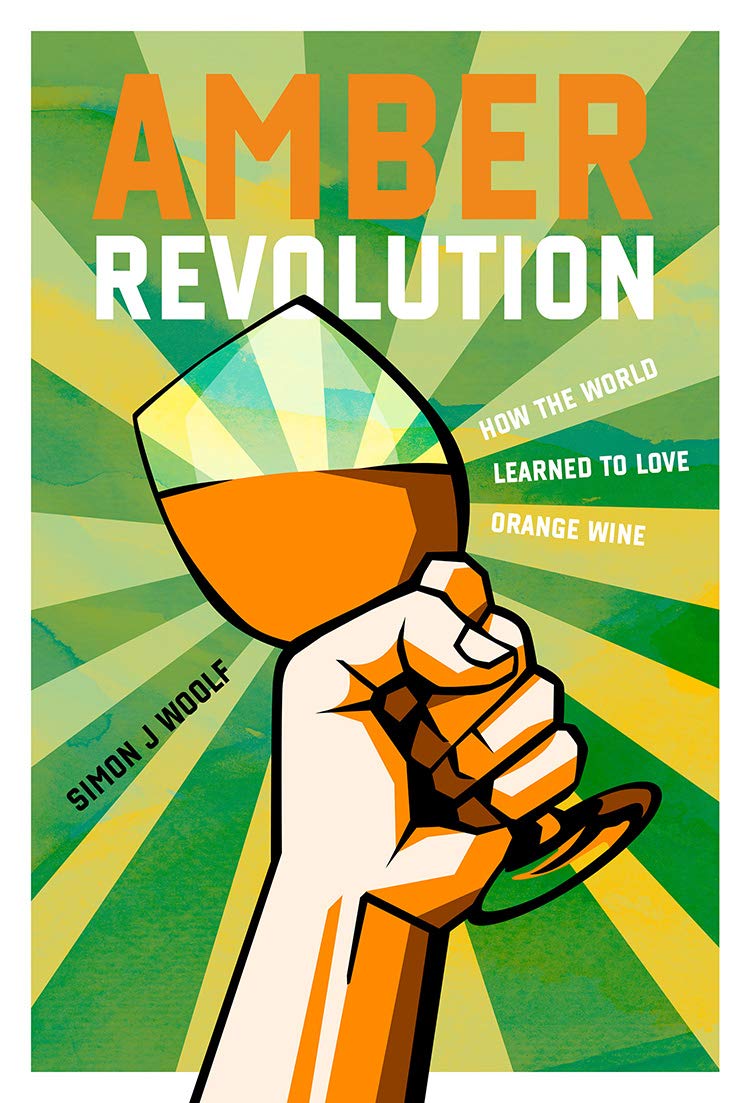 Amber Revolution How The World Learned To Love Orange Wine Simon J Woolf Ryan Opaz Photographer Ryan Opaz Photographer Amazon Com Books