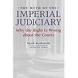 The Myth of the Imperial Judiciary: Why the Right is Wrong about the Courts