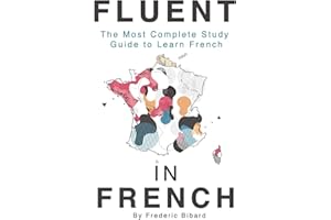 Fluent in French: The most complete study guide to learn French (French Language Learning Guide for Beginners)