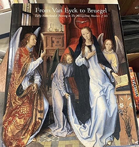 From Van Eyck to Bruegel: Early Netherlandish Paintings in the