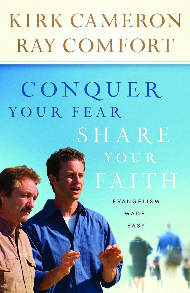 Conquer Your Fear Share Your Faith Kirk Cameron Ray Comfort