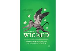 The Road to Wicked: The Marketing and Consumption of Oz from L. Frank Baum to Broadway