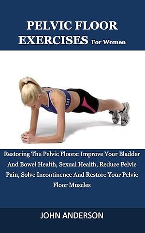 Amazon Com Pelvic Floor Exercises For Women Restoring The Pelvic