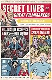 Secret Lives of Great Filmmakers: What Your Teachers Never Told You about the World's Greatest Direc by 