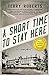 A Short Time to Stay Here (The Stephen Robbins Chronicles, 1)