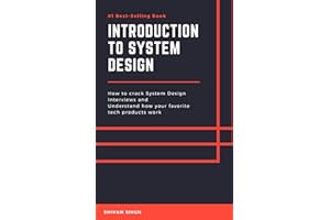 Introduction to System Design: Crack System Design Interviews and Understand how your favorite Tech products work