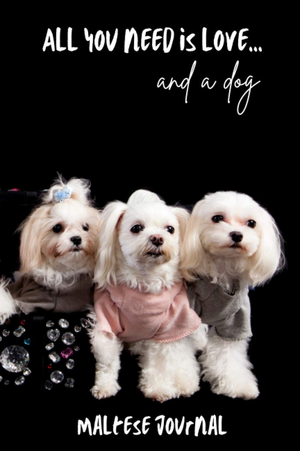 All You Need is Love…and a Dog: Maltese - Lined Journal / Notebook Gift Book