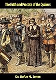 The Faith and Practice of the Quakers by Dr. Rufus M. Jones