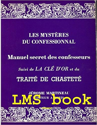 Amazon Fr Les Mysteres Du Confessionnal Manuel Secret Des Confesseurs Suivi De La Cle D Or Et Du Traite De Chastete Xxx Livres