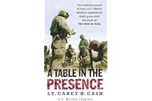 A Table in the Presence: The Inspiring Account of How a U.S. Marine Battalion Experiences God's Grace Amid the Chaos of the War in Iraq