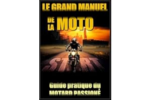 LE GRAND MANUEL DE LA MOTO: Guide pratique du motard passioné (French Edition)