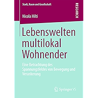 Lebenswelten multilokal Wohnender: Eine Betrachtung des Spannungsfeldes von Bewegung und Verankerung (Stadt, Raum und… book cover Lebenswelten multilokal Wohnender: Eine Betrachtung des Spannungsfeldes von Bewegung und Verankerung (Stadt, Raum und… book cover