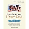 Peaceful Parent, Happy Kids Workbook: Using Mindfulness and Connection to Raise Resilient, Joyful Children and Rediscover You