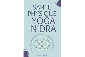 Santé physique par le yoga nidra: Scripts de méditation guidée pour soulager la douleur et améliorer la vitalité