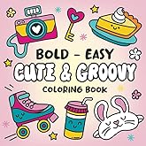 Bold & Easy Coloring Book: 50 Cute & Groovy Designs for Adults, Teens and Kids – Simple and Cute Patterns with Thick Lines for Stress Relief and Relaxation (Cute and Easy Coloring Books)