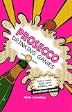 Prosecco Drinking Games: Pick a game, pour some bubbles, and get the party started by Abbie Cammidge