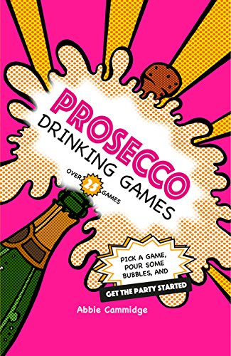Prosecco Drinking Games: Pick a game, pour some bubbles, and get the party started by Abbie Cammidge