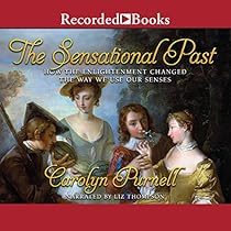 The Sensational Past: How the Enlightenment Changed the Way We Use Our Senses