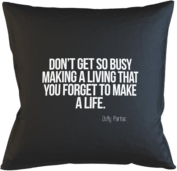Don T Get So Busy Making A Living That You Forget To Make A Life Dolly Parton Quote Cushion Cover Sofa Home Decor Black Amazon Co Uk Kitchen Home