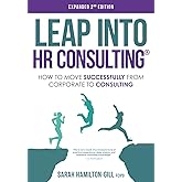 Leap into HR Consulting 2nd Ed.: How to move successfully from Corporate to HR Consulting