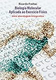 Biologia Molecular Aplicada ao Exercício Físico - Uma abordagem integrativa (Portuguese Edition)