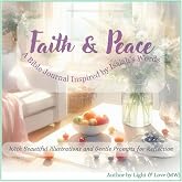 Faith & Peace: A Bible Journal Inspired by Isaiah’s Words: With Beautiful Illustrations and Gentle Prompts for Reflection