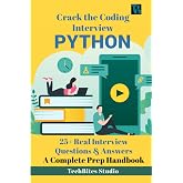 Crack the PYTHON Coding Interview - A Complete Prep Handbook: 25+ Real Interview Questions &amp; Answers