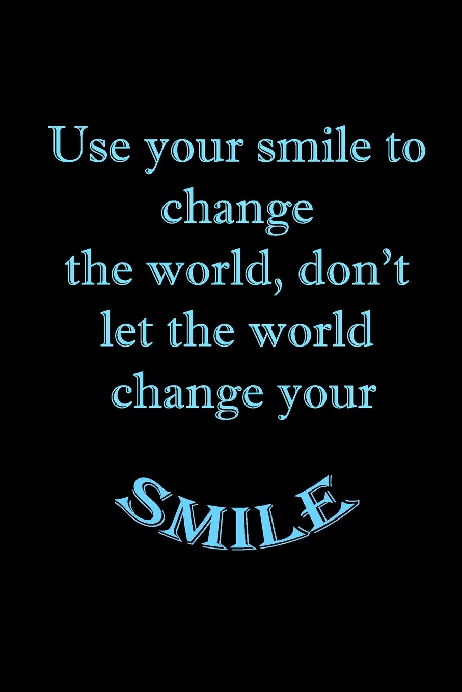 Do Not Let The World Change Your Smile Use Your Smile To Change The World, Don't Let The World Change Your Smile :  Publishing, Youness: Amazon.de: Bücher