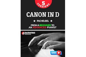 Canon in D I Pachelbel I 5 Versions I From a Beginner to an Advanced Pianist: Easy / Medium Piano Sheet Music for Students Kids Adults I Video ... Piano Series: From Beginner to Virtuoso)