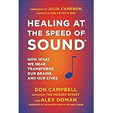Healing at the Speed of Sound: How What We Hear Transforms Our Brains and Our Lives