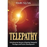 Telepathy: Unlocking the Secrets of Sending Telepathic Messages and Psychic Development (Extrasensory Perception)