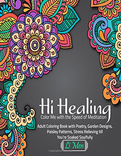 Hi Healing Color Me with the Speed of Meditation Adult Coloring Book with Poetry, Garden Designs, Paisley Patterns, Stress Relieving till You're Soaked Soulfully