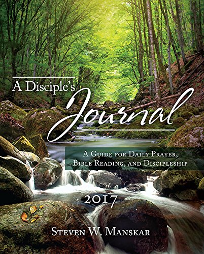 A Disciple's Journal 2017 by Steven W. Manskar
